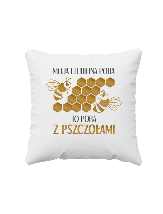 Moja ulubiona pora to pora z pszczołami - poduszka z nadrukiem