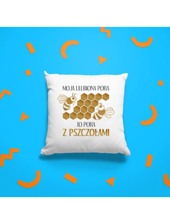 Moja ulubiona pora to pora z pszczołami - poduszka z nadrukiem