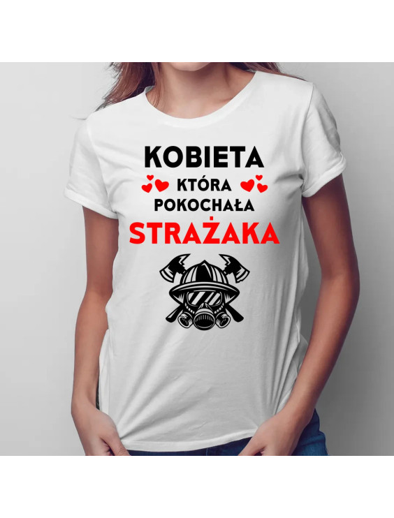 Kobieta, która pokochała strażaka - damska koszulka z nadrukiem