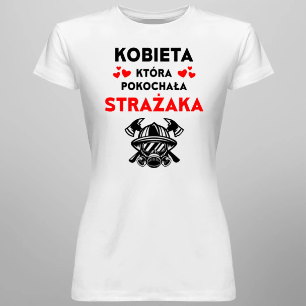Kobieta, która pokochała strażaka - damska koszulka z nadrukiem