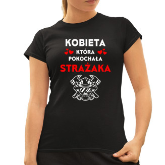 Kobieta, która pokochała strażaka - damska koszulka z nadrukiem