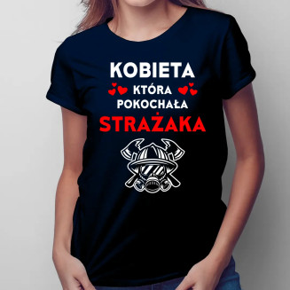 Kobieta, która pokochała strażaka - damska koszulka z nadrukiem
