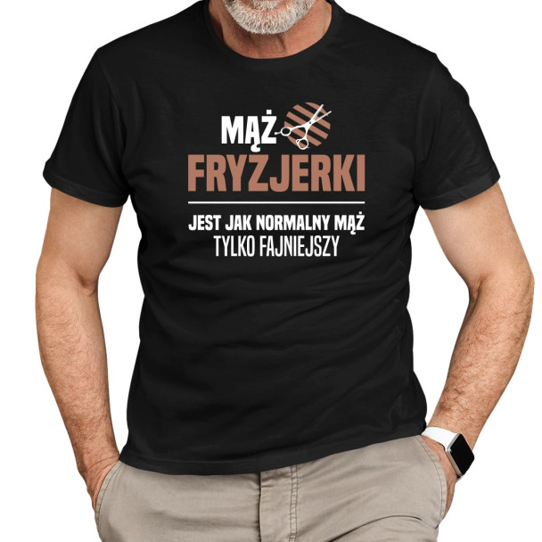 Mąż fryzjerki jest jak normalny mąż, tylko fajniejszy  - męska koszulka z nadrukiem