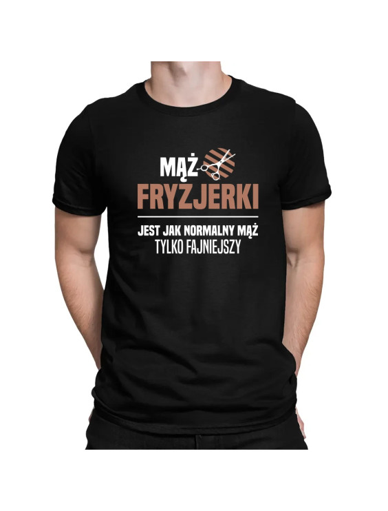 Mąż fryzjerki jest jak normalny mąż, tylko fajniejszy  - męska koszulka z nadrukiem