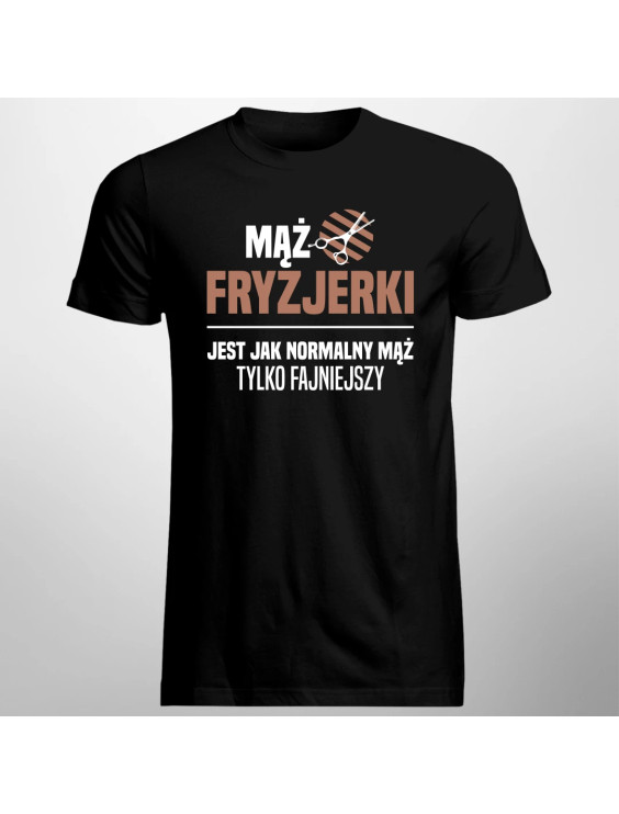 Mąż fryzjerki jest jak normalny mąż, tylko fajniejszy  - męska koszulka z nadrukiem