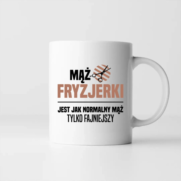 Mąż fryzjerki jest jak normalny mąż, tylko fajniejszy - kubek z nadrukiem