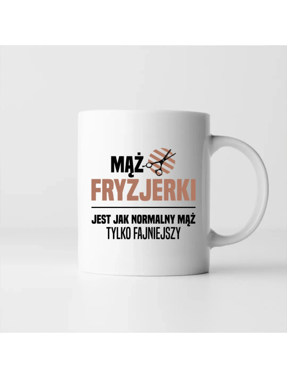 Mąż fryzjerki jest jak normalny mąż, tylko fajniejszy - kubek z nadrukiem