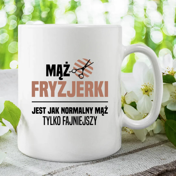 Mąż fryzjerki jest jak normalny mąż, tylko fajniejszy - kubek z nadrukiem