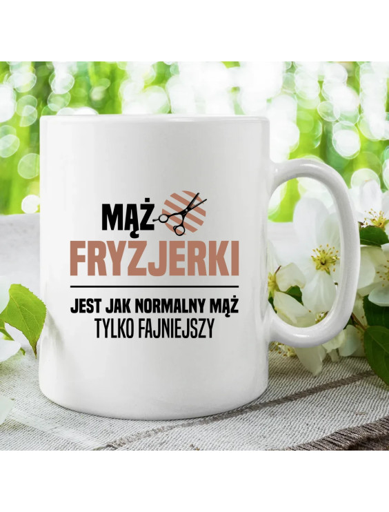 Mąż fryzjerki jest jak normalny mąż, tylko fajniejszy - kubek z nadrukiem