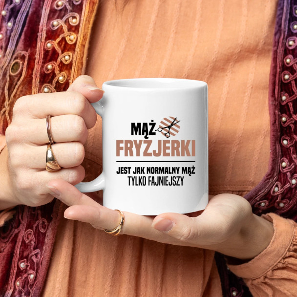 Mąż fryzjerki jest jak normalny mąż, tylko fajniejszy - kubek z nadrukiem