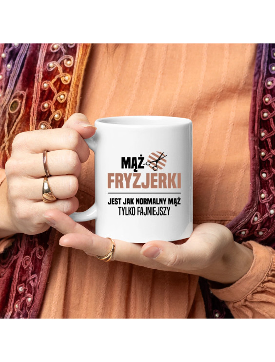 Mąż fryzjerki jest jak normalny mąż, tylko fajniejszy - kubek z nadrukiem