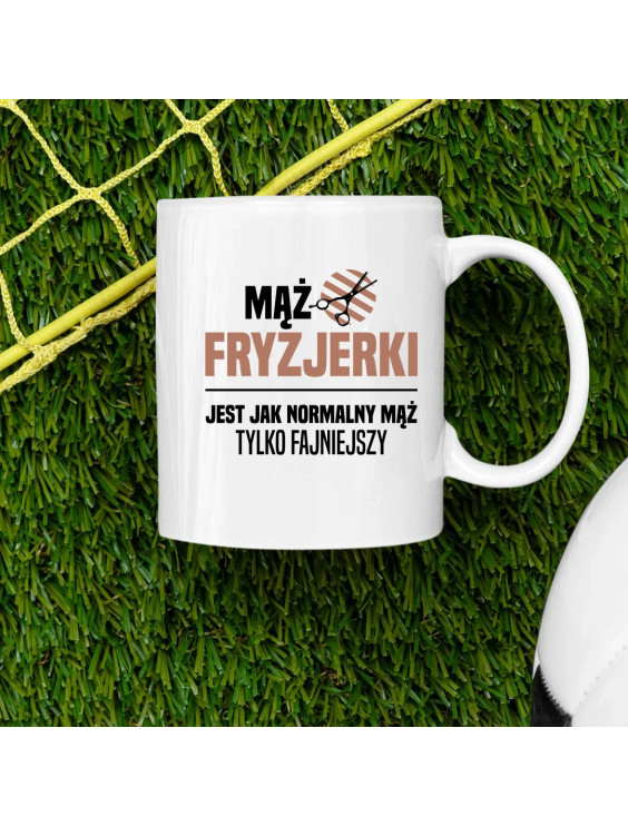 Mąż fryzjerki jest jak normalny mąż, tylko fajniejszy - kubek z nadrukiem