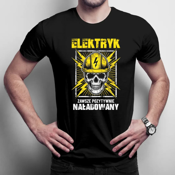 Elektryk - zawsze pozytywnie naładowany  - męska koszulka z nadrukiem