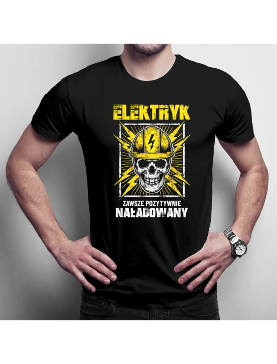 Elektryk - zawsze pozytywnie naładowany  - męska koszulka z nadrukiem