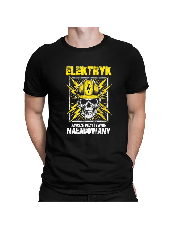 Elektryk - zawsze pozytywnie naładowany  - męska koszulka z nadrukiem