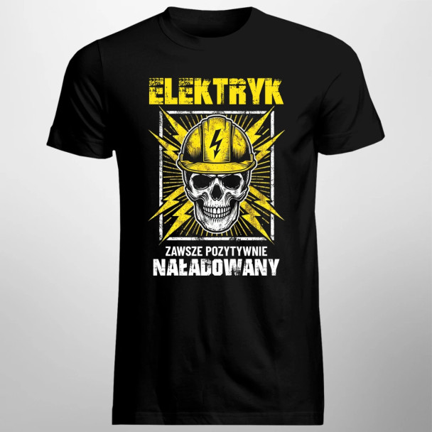 Elektryk - zawsze pozytywnie naładowany  - męska koszulka z nadrukiem