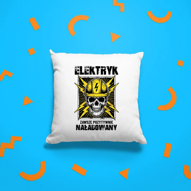 Elektryk - zawsze pozytywnie naładowany - poduszka z nadrukiem