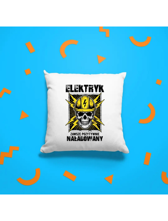 Elektryk - zawsze pozytywnie naładowany - poduszka z nadrukiem