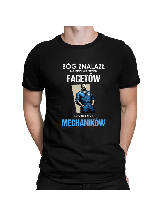 Bóg znalazł najzdolniejszych facetów i zrobił z nich mechaników  - męska koszulka z nadrukiem