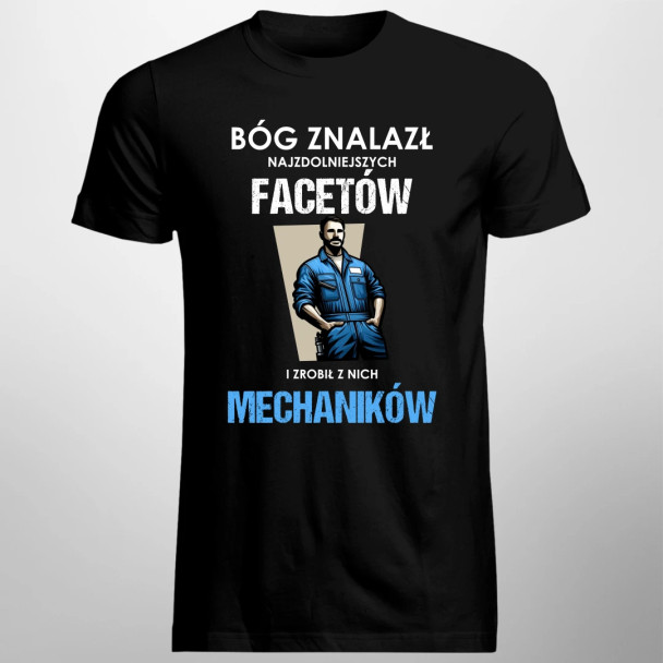 Bóg znalazł najzdolniejszych facetów i zrobił z nich mechaników  - męska koszulka z nadrukiem