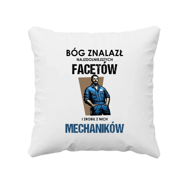 Bóg znalazł najzdolniejszych facetów i zrobił z nich mechaników - poduszka z nadrukiem