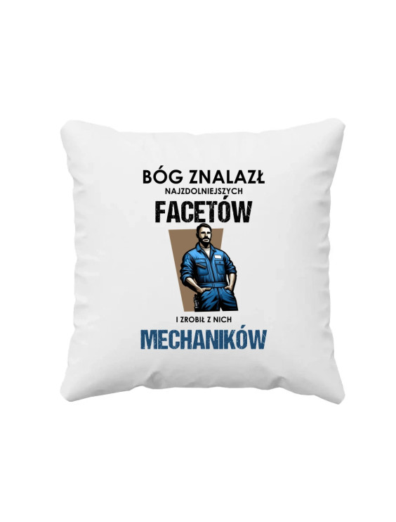 Bóg znalazł najzdolniejszych facetów i zrobił z nich mechaników - poduszka z nadrukiem