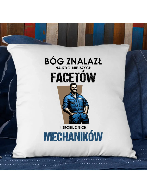 Bóg znalazł najzdolniejszych facetów i zrobił z nich mechaników - poduszka z nadrukiem
