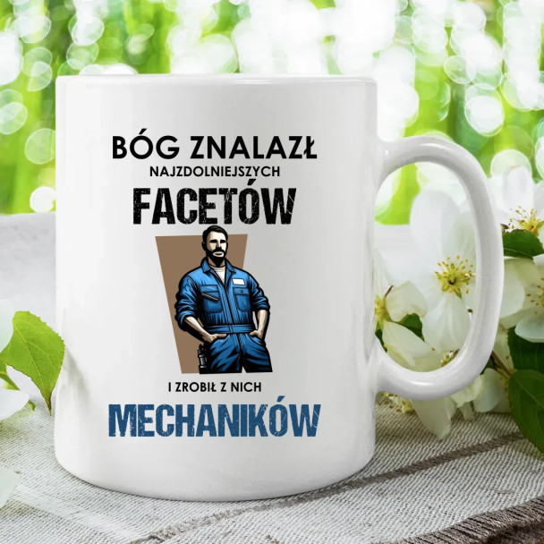 Bóg znalazł najzdolniejszych facetów i zrobił z nich mechaników - kubek z nadrukiem