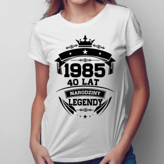 1985 Narodziny legendy 40 lat - damska koszulka z nadrukiem