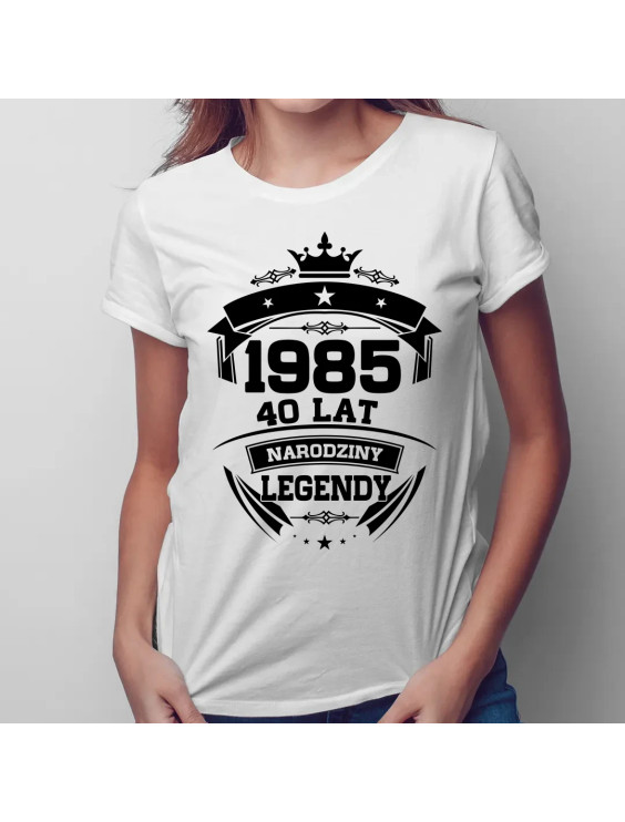 1985 Narodziny legendy 40 lat - damska koszulka z nadrukiem