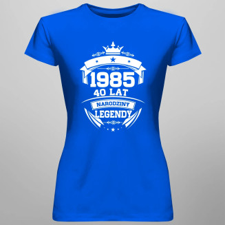 1985 Narodziny legendy 40 lat - damska koszulka z nadrukiem