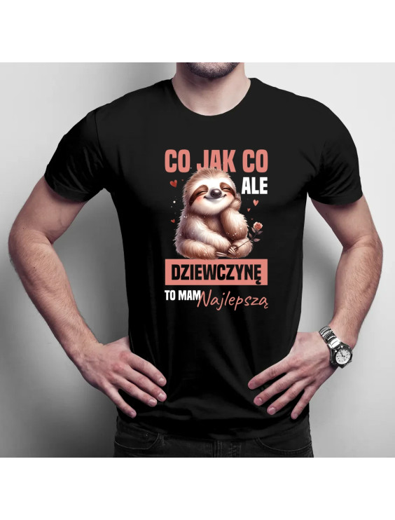 Co jak co, ale dziewczynę to mam najlepszą  - męska koszulka z nadrukiem