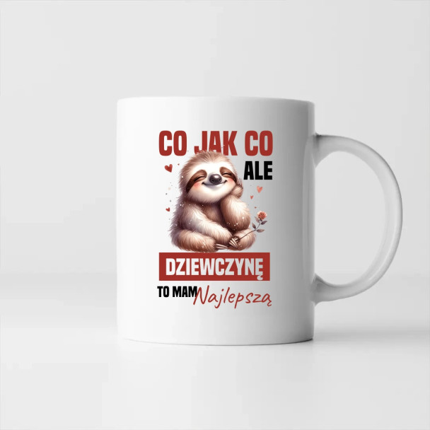Co jak co, ale dziewczynę to mam najlepszą - kubek z nadrukiem Co jak co, ale dziewczynę to mam najlepszą - kubek z nadrukiem