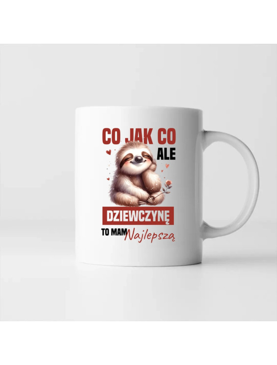 Co jak co, ale dziewczynę to mam najlepszą - kubek z nadrukiem