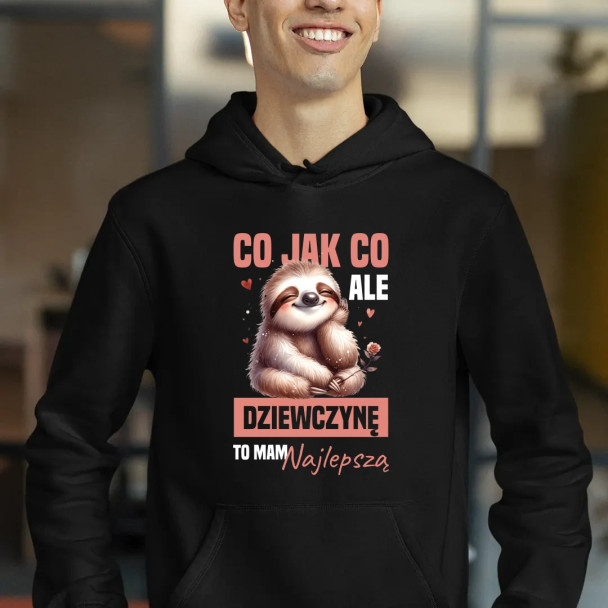 Co jak co, ale dziewczynę to mam najlepszą - męska bluza z nadrukiem