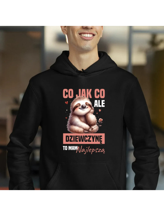 Co jak co, ale dziewczynę to mam najlepszą - męska bluza z nadrukiem