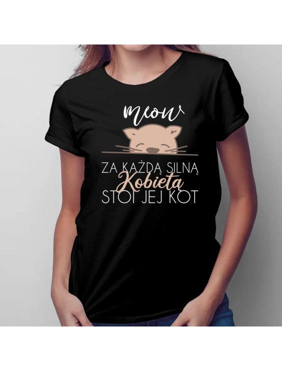 Za każdą silną kobietą stoi jej kot  - damska koszulka z nadrukiem
