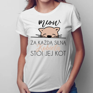 Za każdą silną kobietą stoi jej kot  - damska koszulka z nadrukiem