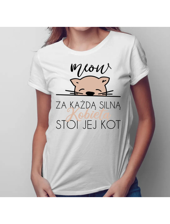Za każdą silną kobietą stoi jej kot  - damska koszulka z nadrukiem