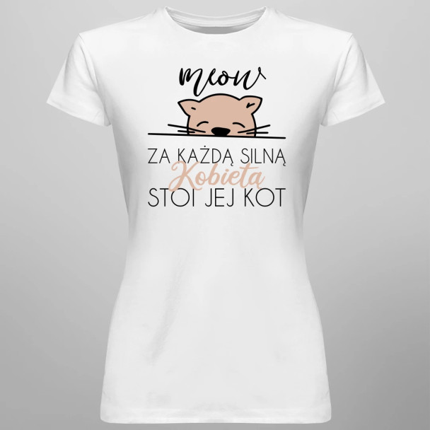 Za każdą silną kobietą stoi jej kot - damska koszulka z nadrukiem Za każdą silną kobietą stoi jej kot - damska koszulka z nadrukiem