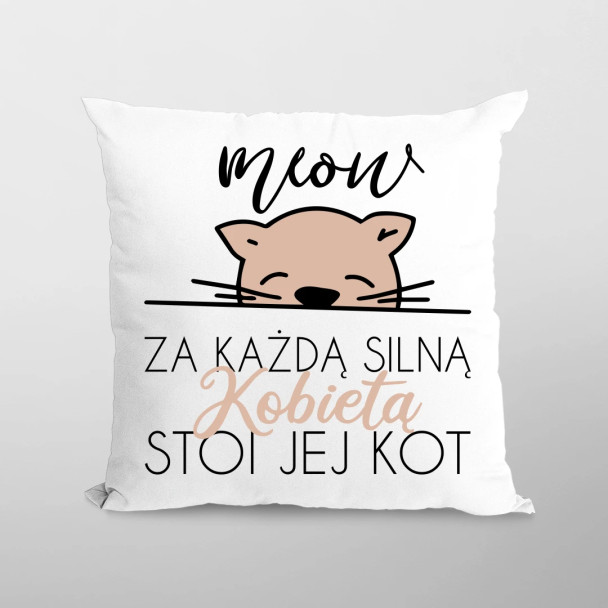 Za każdą silną kobietą stoi jej kot - poduszka z nadrukiem Za każdą silną kobietą stoi jej kot - poduszka z nadrukiem