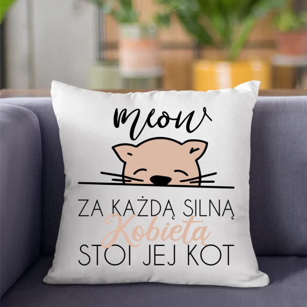 Za każdą silną kobietą stoi jej kot - poduszka z nadrukiem Za każdą silną kobietą stoi jej kot - poduszka z nadrukiem