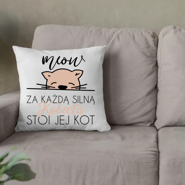 Za każdą silną kobietą stoi jej kot - poduszka z nadrukiem Za każdą silną kobietą stoi jej kot - poduszka z nadrukiem