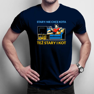Stary: nie chcę kota, też stary i kot  - męska koszulka z nadrukiem