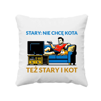 Stary: nie chcę kota, też stary i kot - poduszka z nadrukiem