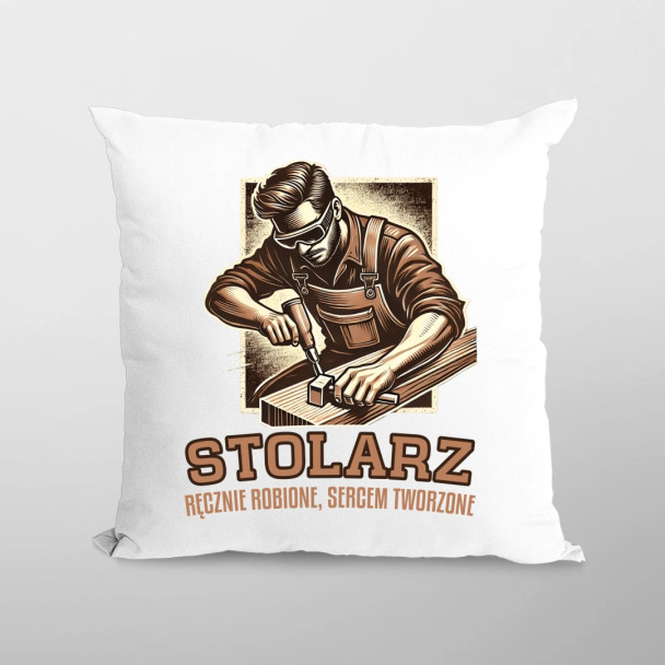 Stolarz - ręcznie robione, sercem tworzone - poduszka z nadrukiem