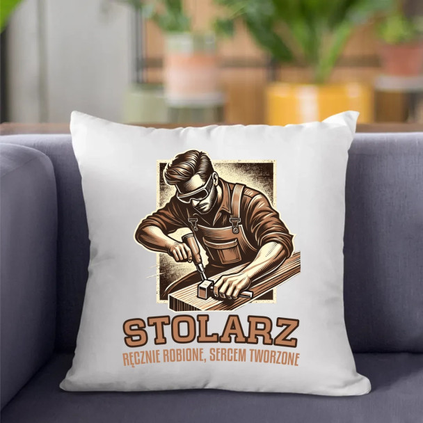 Stolarz - ręcznie robione, sercem tworzone - poduszka z nadrukiem