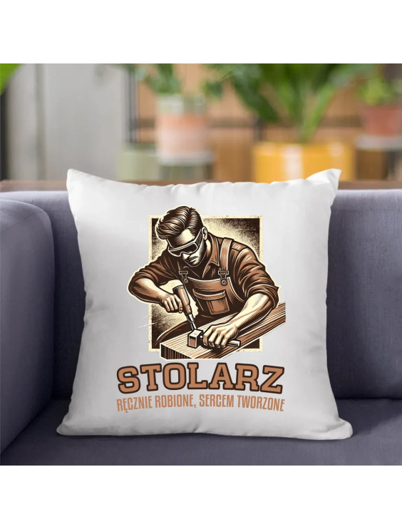Stolarz - ręcznie robione, sercem tworzone - poduszka z nadrukiem