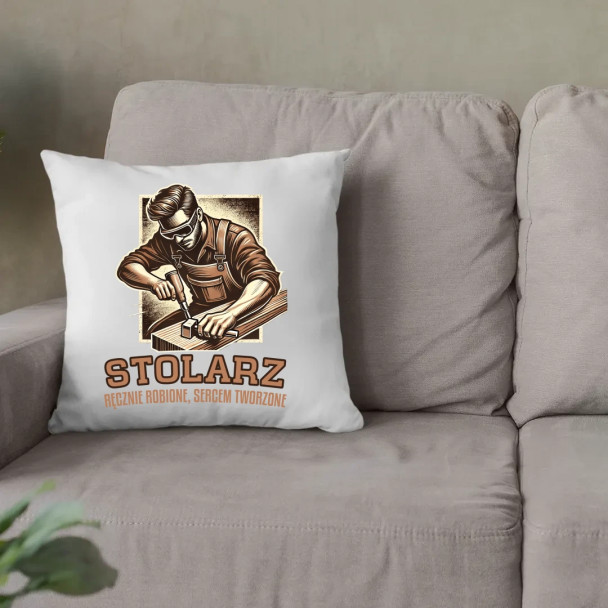 Stolarz - ręcznie robione, sercem tworzone - poduszka z nadrukiem