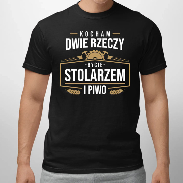 Kocham dwie rzeczy - bycie stolarzem i piwo  - męska koszulka z nadrukiem